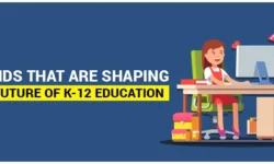 Trends That Are Shaping The Future of K-12 Education